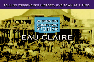 Wisconsin Hometown Stories: Eau Claire Premieres on WPT July 16