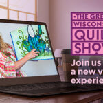 Q&A: Learn more about the Virtual Great Wisconsin Quilt Show – Register Today!