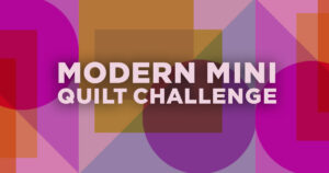 Join the 6th annual Modern Mini Quilt Challenge on social media!