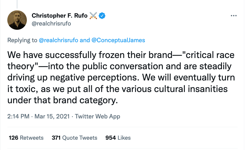 A screenshot shows the text of a tweet posted by Christopher F. Rufo at 2:14 p.m. on March 15, 2021, which reads "We have successfully frozen their brand—"critical race theory"—into the public conversation and are steadily driving up negative perceptions. We will eventually turn it toxic, as we put all of the various cultural insanities under that brand category."