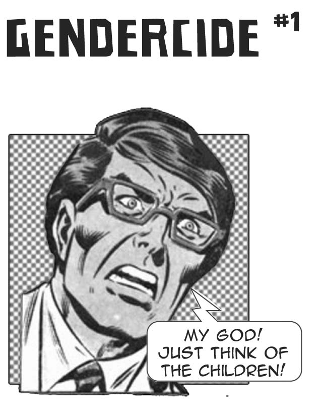 A cover of the inaugural issue of the Milwaukee-based zine Gendercide with an illustration of an exasperated man wearing glasses with a speech bubble that reades "My God! Just Think of the Children!"