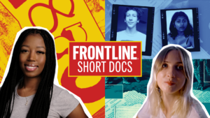 New ‘FRONTLINE Short Docs’ digital series explores critical issues impacting young adults
