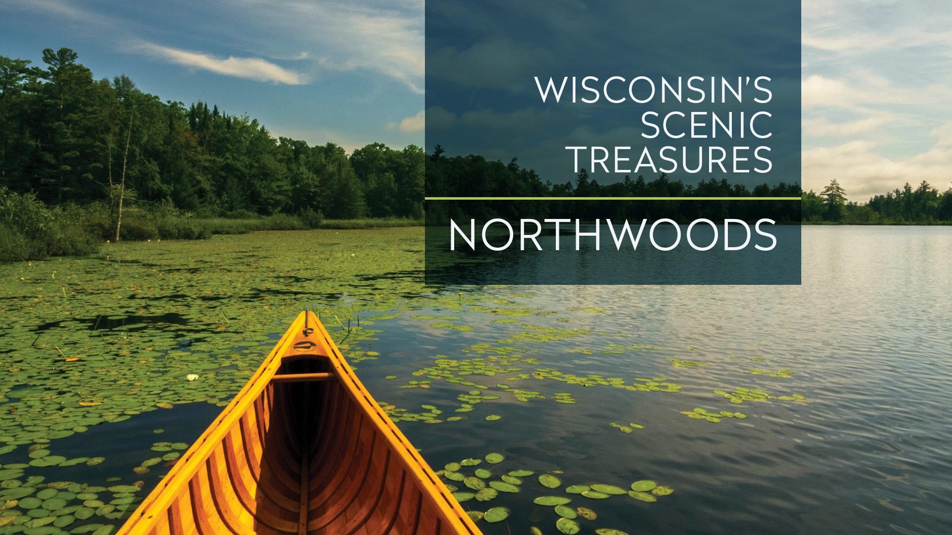 The title Wisconsin's Scenic Treasures: Northwoods on an image of a first-person perspective of canoe ride on a lake. Photo Credit: Jeff Trapp