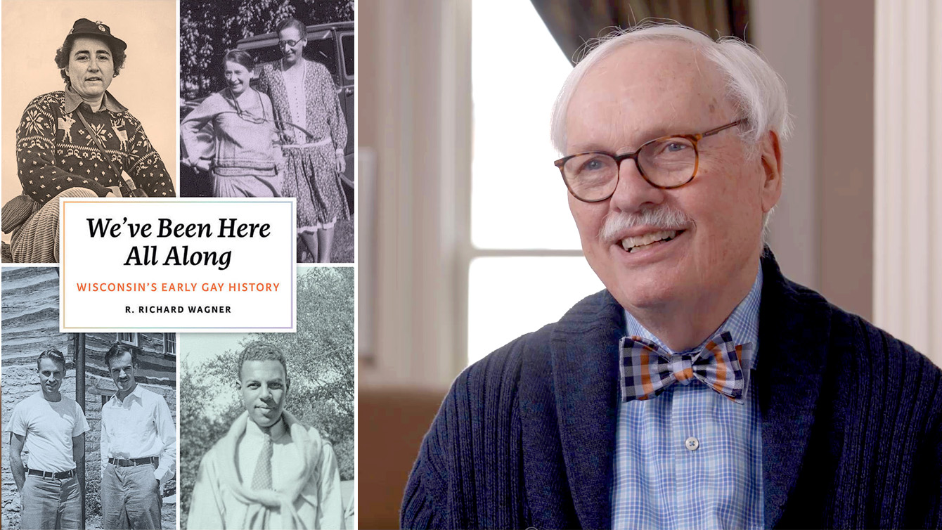 A composite image with a book cover titled "We've Been Here All Along: Wisconsin's Early Gay History" by R. Richard Wagner, alongside historical photographs and a portrait of a smiling man, presumably the author.