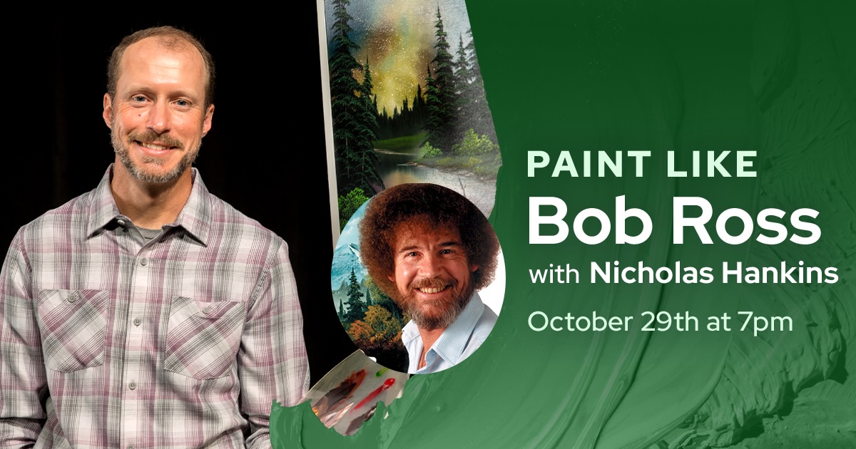Event host Nicholas Hankins is featured alongside a circle cut-out of a portrait of Bob Ross. Both are collaged among a painting and green brush strokes. Text reads: "Paint Like Bob Ross with Nicholass Hankins, October 29th at 7 p.m."