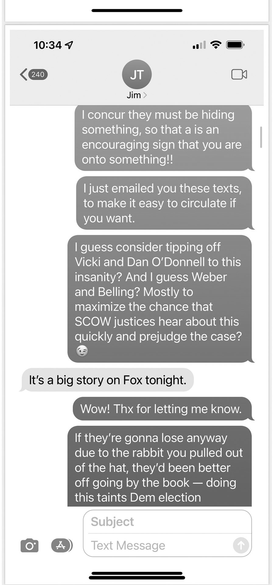 A grayscale screenshot of a phone screen shows texts by a user with the initials "JT" and name "Jim," with one reading "I guess consider tipping off Vicki and Dan O'Donnell to this insanity? And I guess Weber and Belling? Mostly to maximize the chance that SCOW justices hear about this quickly and prejudge the case?"