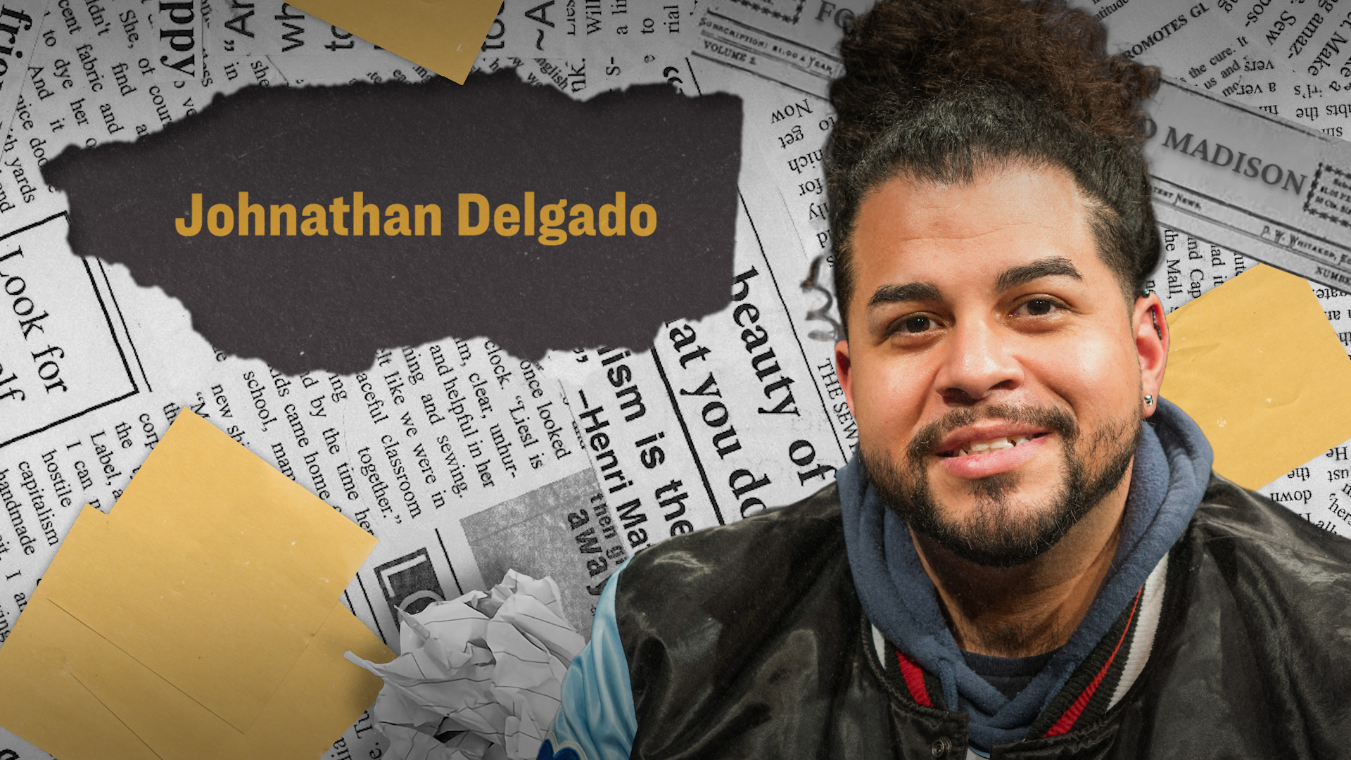 A smiling man with a beard and hair tied up stands against a backdrop of newspaper clippings. "Johnathan Delgado" is written on a torn black paper. The tone is upbeat.
