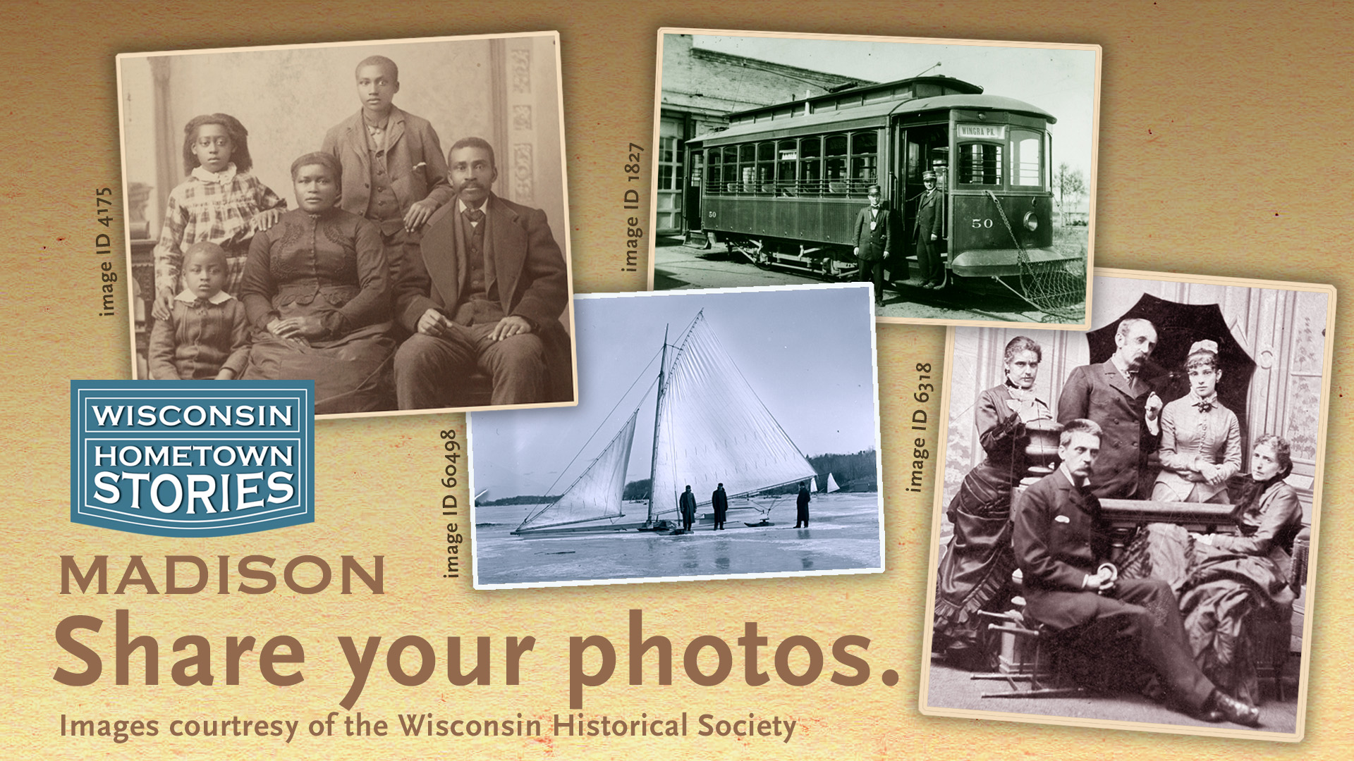 Collage of historical black-and-white photos including a family portrait, a vintage streetcar, ice boaters, and formal group portraits; overlaid text reads "Wisconsin Hometown Stories, Madison, Share your photos. Images courtesy of the Wisconsin Historical Society.