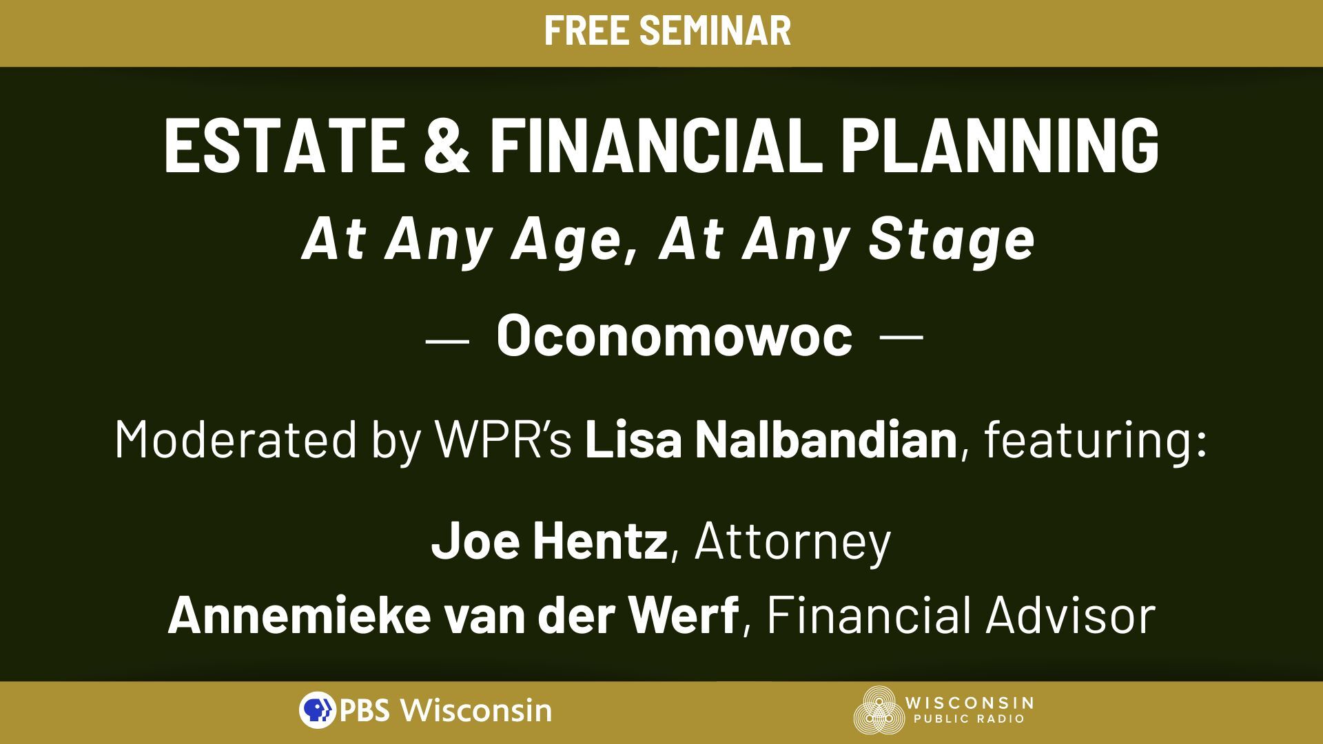 Promotional graphic for a free seminar titled "Estate & Financial Planning: At Any Age, At Any Stage – Oconomowoc," moderated by WPR’s Lisa Nalbandian and featuring attorney Joe Hentz and financial advisor Annemieke van der Werf. Logos for PBS Wisconsin and Wisconsin Public Radio appear at the bottom.
