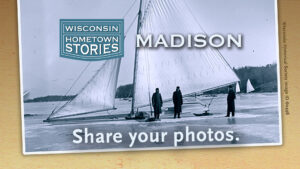 Your family photos could be part of PBS Wisconsin’s history documentary, ‘Wisconsin Hometown Stories: Madison’