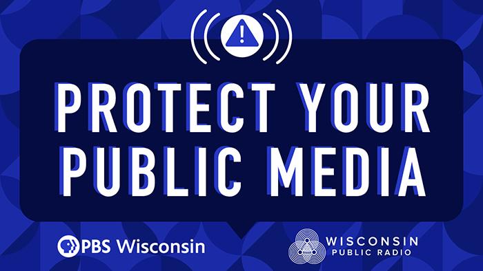 Protect Your Public Media in bold white text on a dark blue background with alert icon; logos for PBS Wisconsin and Wisconsin Public Radio below.
