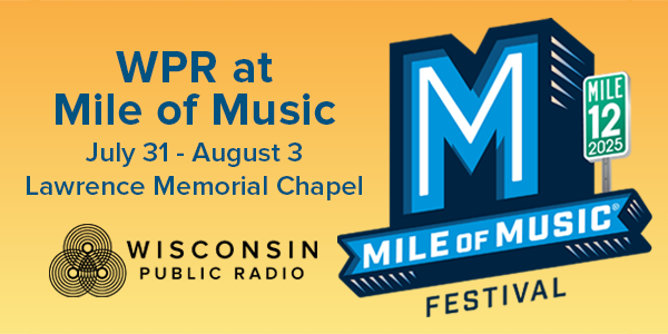 Promotional graphic for Mile of Music Festival 2025 with large “M” logo and text: “WPR at Mile of Music, July 31 – August 3, Lawrence Memorial Chapel.” Wisconsin Public Radio logo appears below.