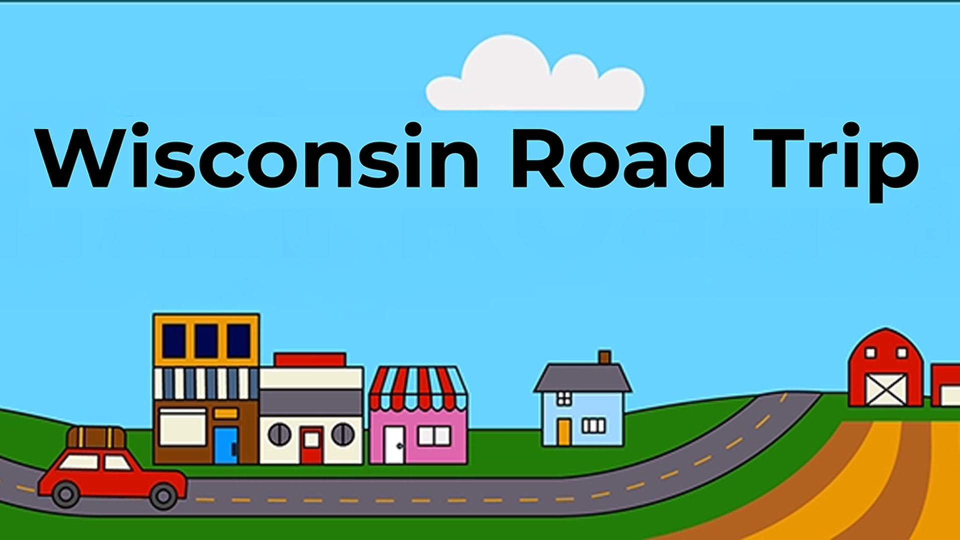 “Wisconsin Road Trip text above a cartoon road with a red car, shops, a house, and a red barn under a blue sky.