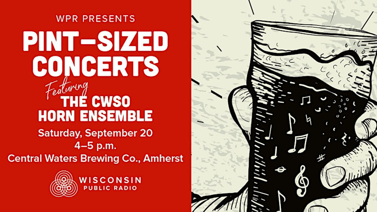 Promotional poster for Wisconsin Public Radio’s Pint-Sized Concerts featuring the CWSO Horn Ensemble. Event details read: Saturday, September 20, 4–5 p.m., Central Waters Brewing Co., Amherst. The left side has white text on a red background with the Wisconsin Public Radio logo. The right side shows an illustrated hand holding a pint of dark beer with musical notes floating inside.