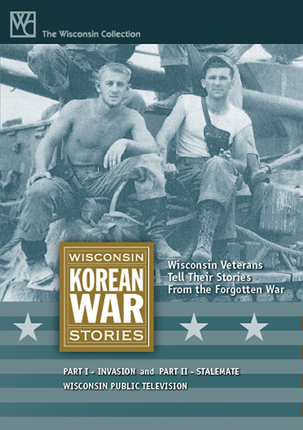 DVD cover for Wisconsin Korean War Stories. Features a faded blue-toned photograph of two young men in military attire sitting on equipment, one shirtless and one in a white T-shirt with a camera strap. Text reads: “Wisconsin Veterans Tell Their Stories From the Forgotten War.” The Wisconsin Collection logo is at top, and a gold title box in the center reads “Wisconsin Korean War Stories.” Additional text: “Part I – Invasion and Part II – Stalemate, Wisconsin Public Television.”