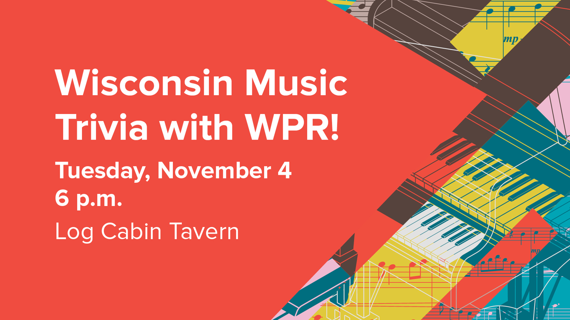 Graphic for Wisconsin Music Trivia with WPR. Event details: Tuesday, November 4 at 6 p.m., Log Cabin Tavern. Design features a bold red background on the left with colorful overlapping piano keys and musical notes on the right.