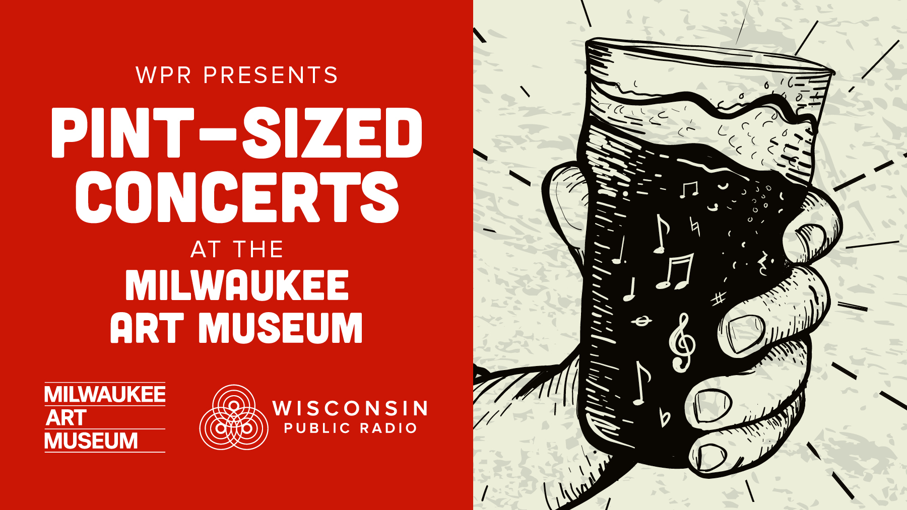 Promotional graphic for WPR’s “Pint-Sized Concerts at the Milwaukee Art Museum.” The left side shows bold white text on a red background with logos for the Milwaukee Art Museum and Wisconsin Public Radio. On the right, an illustrated hand holds a dark pint glass filled with musical notes.