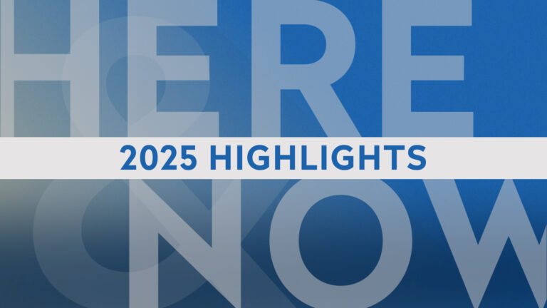 An illustration shows the words HERE and NOW in large type and stacked, with 2025 HIGHLIGHTS in between them.