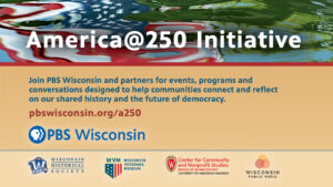 PBS Wisconsin announces recipients of America@250 Community Conversation grant awards