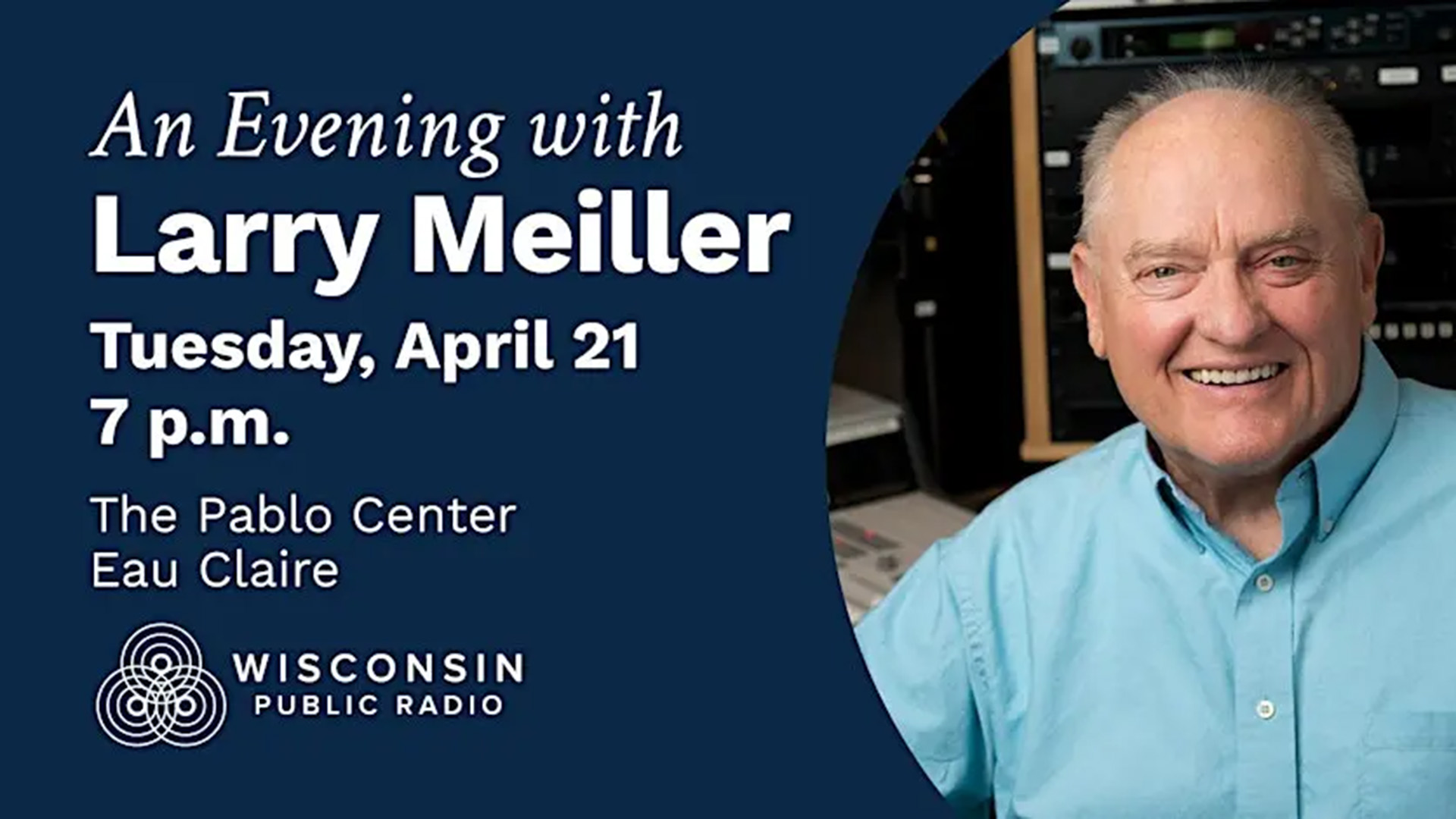 Promotional graphic for “An Evening with Larry Meiller,” Tuesday, April 21 at 7 p.m., The Pablo Center in Eau Claire, featuring a smiling portrait of Larry Meiller and the Wisconsin Public Radio logo.