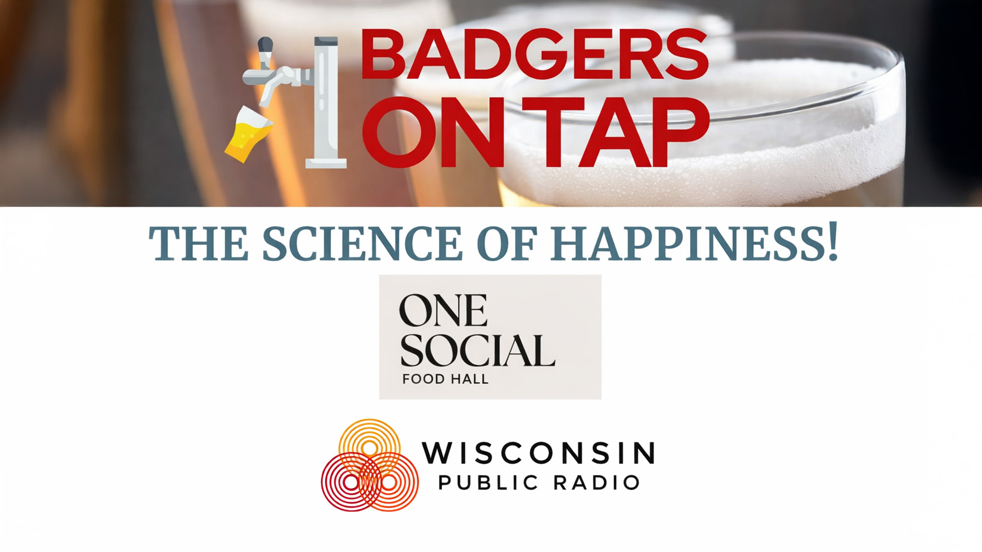 Promotional graphic for “Badgers on Tap: The Science of Happiness,” featuring a beer tap icon, a glass of beer and logos for One Social Food Hall and Wisconsin Public Radio.