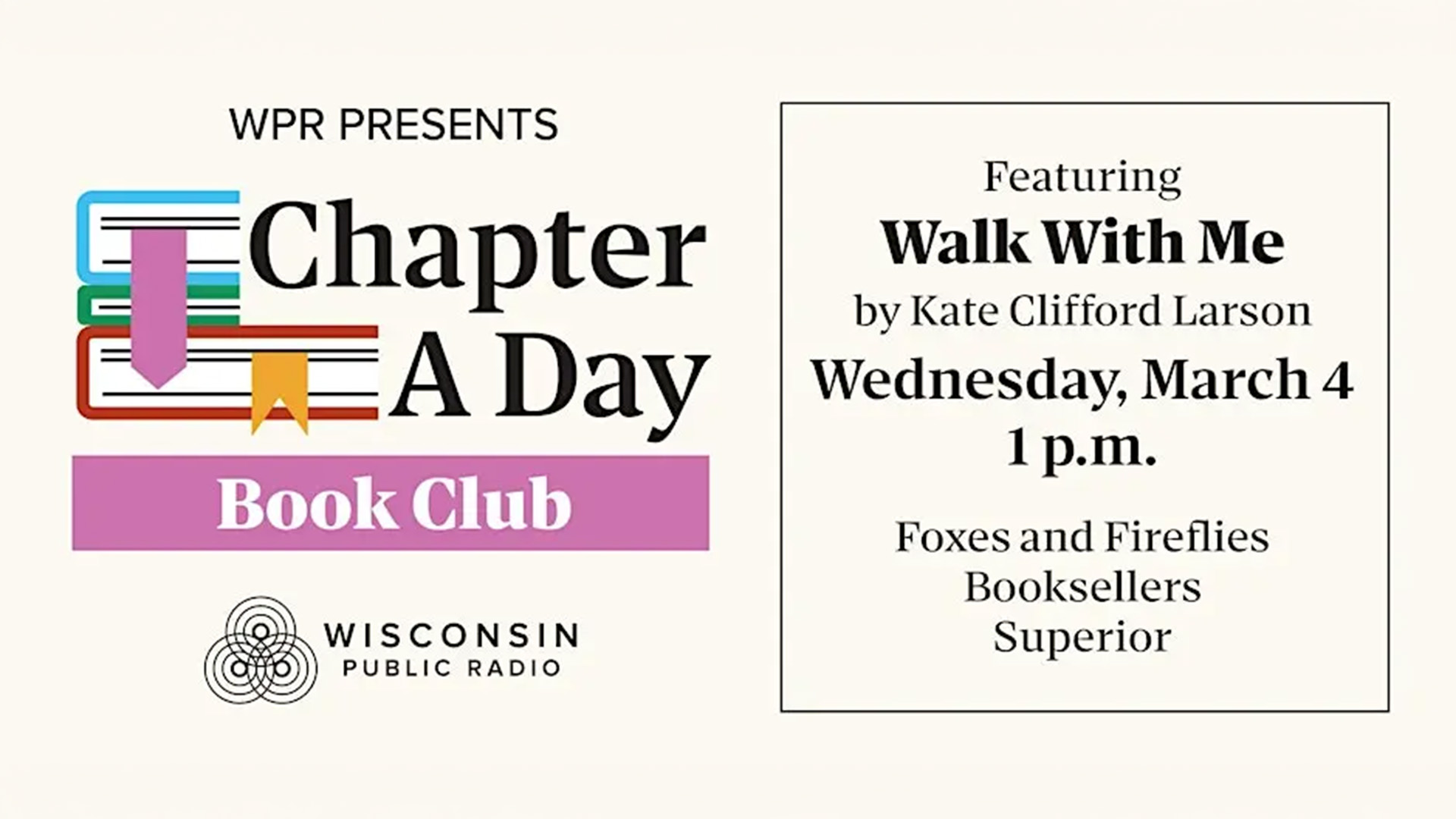 Promotional graphic for Wisconsin Public Radio’s Chapter A Day Book Club, featuring Walk With Me by Kate Clifford Larson, Wednesday, March 4 at 1 p.m., at Foxes and Fireflies Booksellers in Superior.