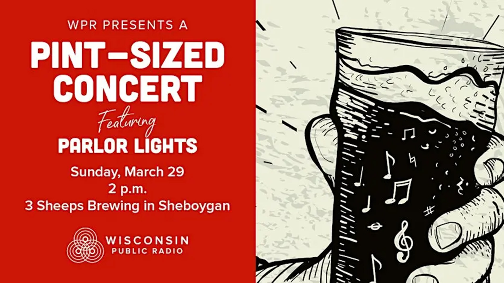 Poster for a WPR Pint-Sized Concert featuring Parlor Lights on Sunday, March 29 at 2 p.m. at 3 Sheeps Brewing in Sheboygan, with an illustration of a pint glass filled with musical notes.