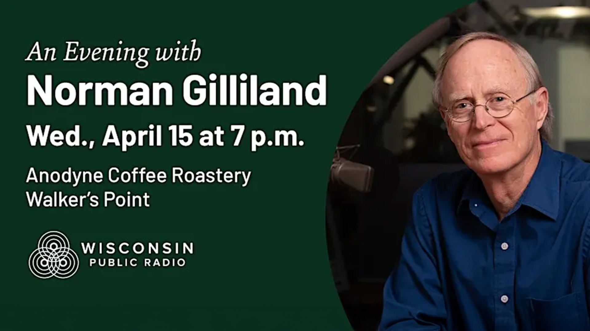 Promotional graphic for “An Evening with Norman Gilliland,” Wednesday, April 15 at 7 p.m. at Anodyne Coffee Roastery in Walker’s Point, presented by Wisconsin Public Radio.