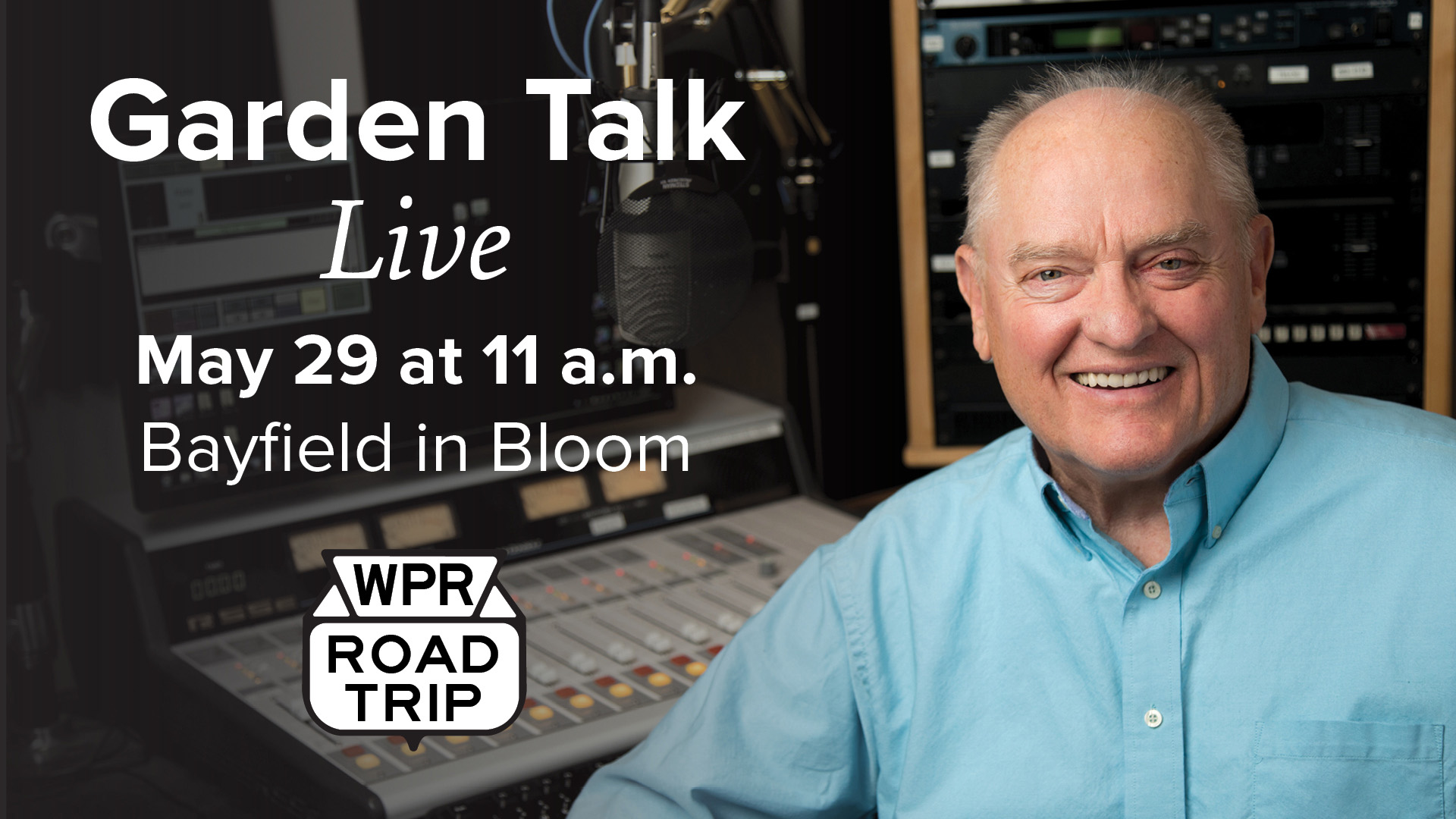 Larry Meiller smiles in a radio studio beside a microphone and soundboard. Text reads “Garden Talk Live, May 29 at 11 a.m., Bayfield in Bloom” with a WPR Road Trip logo.