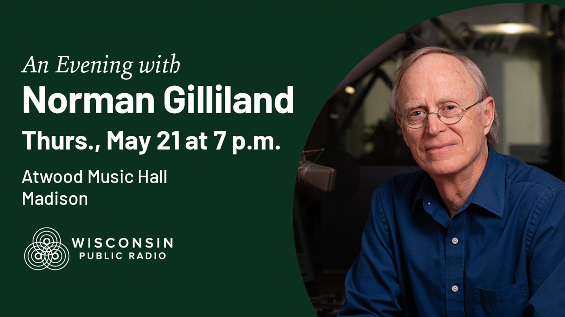 Promotional graphic for 'An Evening with Norman Gilliland,' hosted by Wisconsin Public Radio. Thursday, May 21 at 7 p.m., Atwood Music Hall, Madison. Features a photo of Norman Gilliland, a man with gray hair and glasses wearing a blue shirt, seated in what appears to be a radio studio.