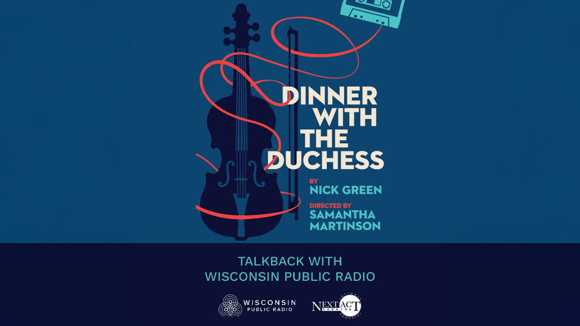Promotional graphic for "Dinner with the Duchess," a play by Nick Green directed by Samantha Martinson, featuring a silhouetted cello with a flowing red ribbon and a teal cassette tape on a dark blue background, with a talkback banner for Wisconsin Public Radio and the Next Act Theatre logo below.