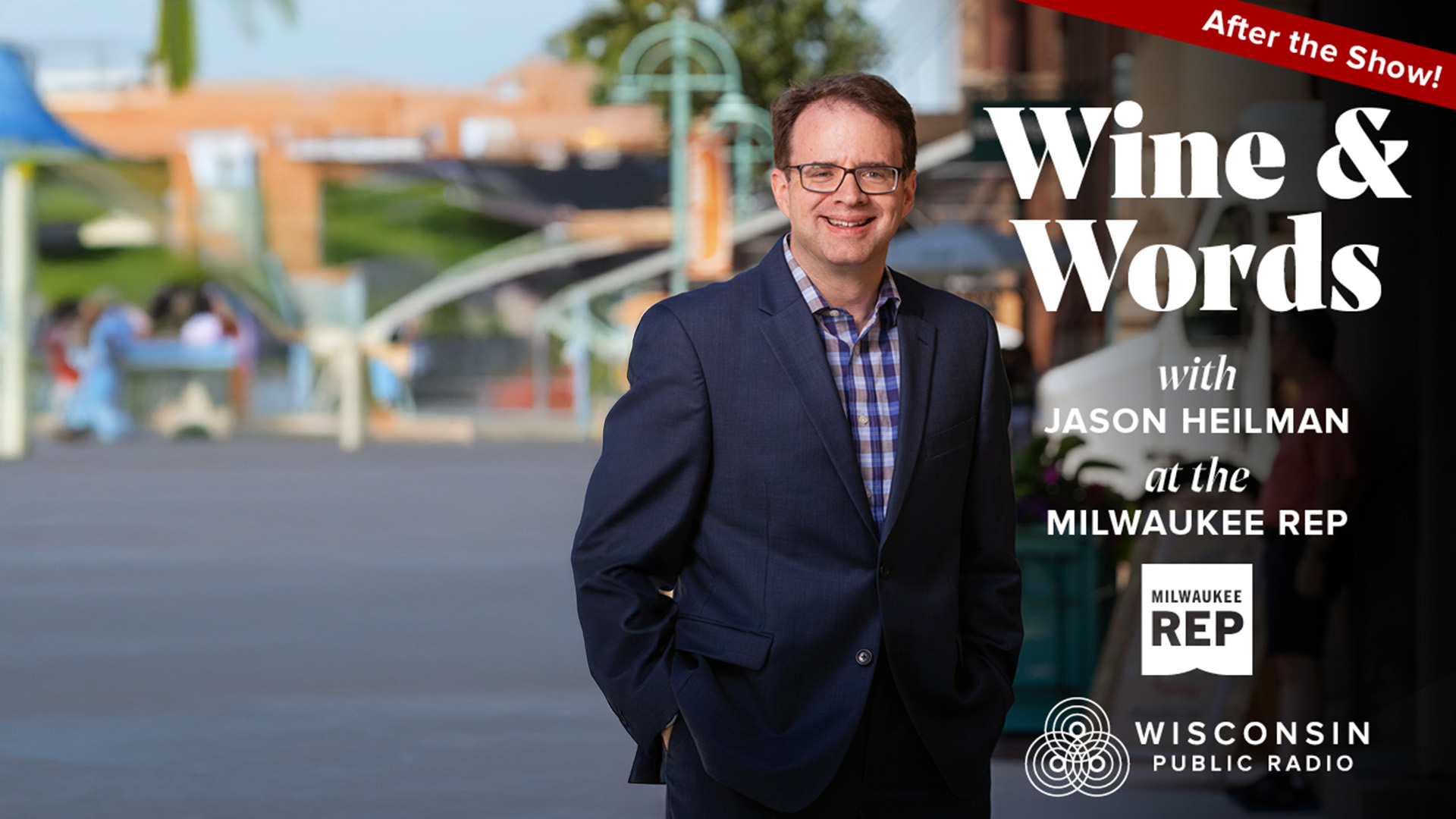 Promotional graphic for Wine & Words with Jason Heilman at the Milwaukee Rep, featuring a smiling man in a navy blazer standing outdoors, with logos for Milwaukee Rep and Wisconsin Public Radio.