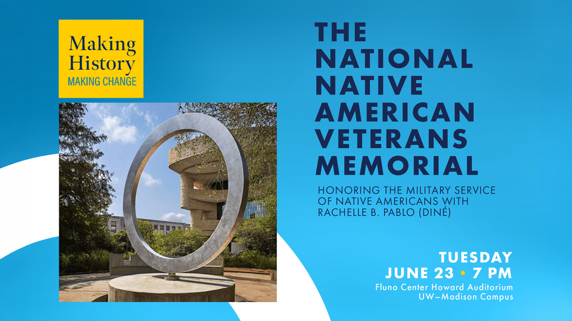 Event flyer for a PBS Wisconsin "Making History, Making Change" Smithsonian lecture on the National Native American Veterans Memorial, featuring a photo of the memorial's large stainless steel ring sculpture on the National Museum of the American Indian grounds. The event, honoring Native American military service with speaker Rachelle B. Pablo (Diné), takes place Tuesday, June 23 at 7 PM at Fluno Center Howard Auditorium, UW–Madison Campus.