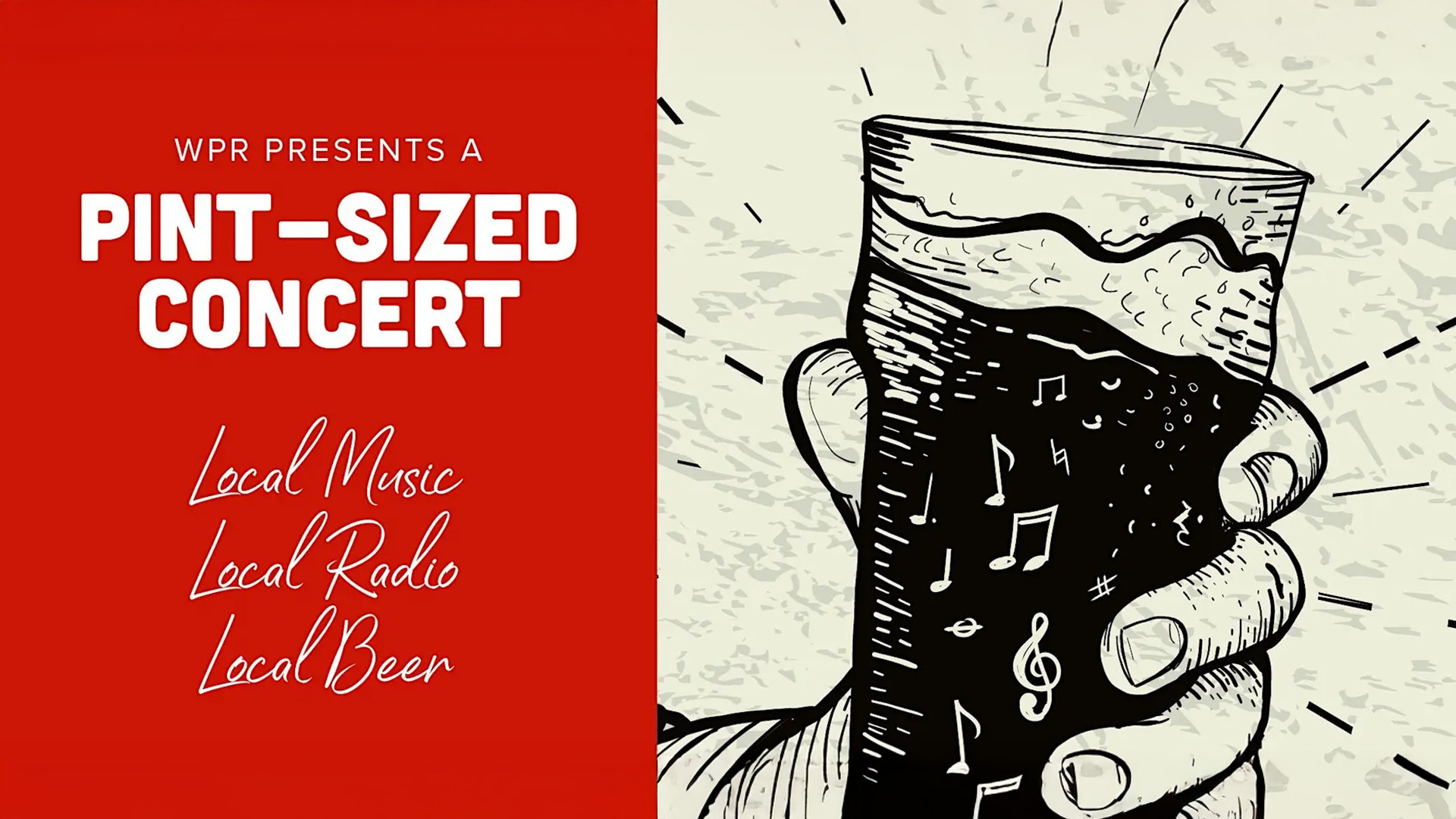 Promotional graphic for WPR's Pint-Sized Concert featuring bold white text on a red background reading 'WPR Presents a Pint-Sized Concert — Local Music, Local Radio, Local Beer,' alongside a sketch-style illustration of a hand holding a beer pint glass filled with musical notes.