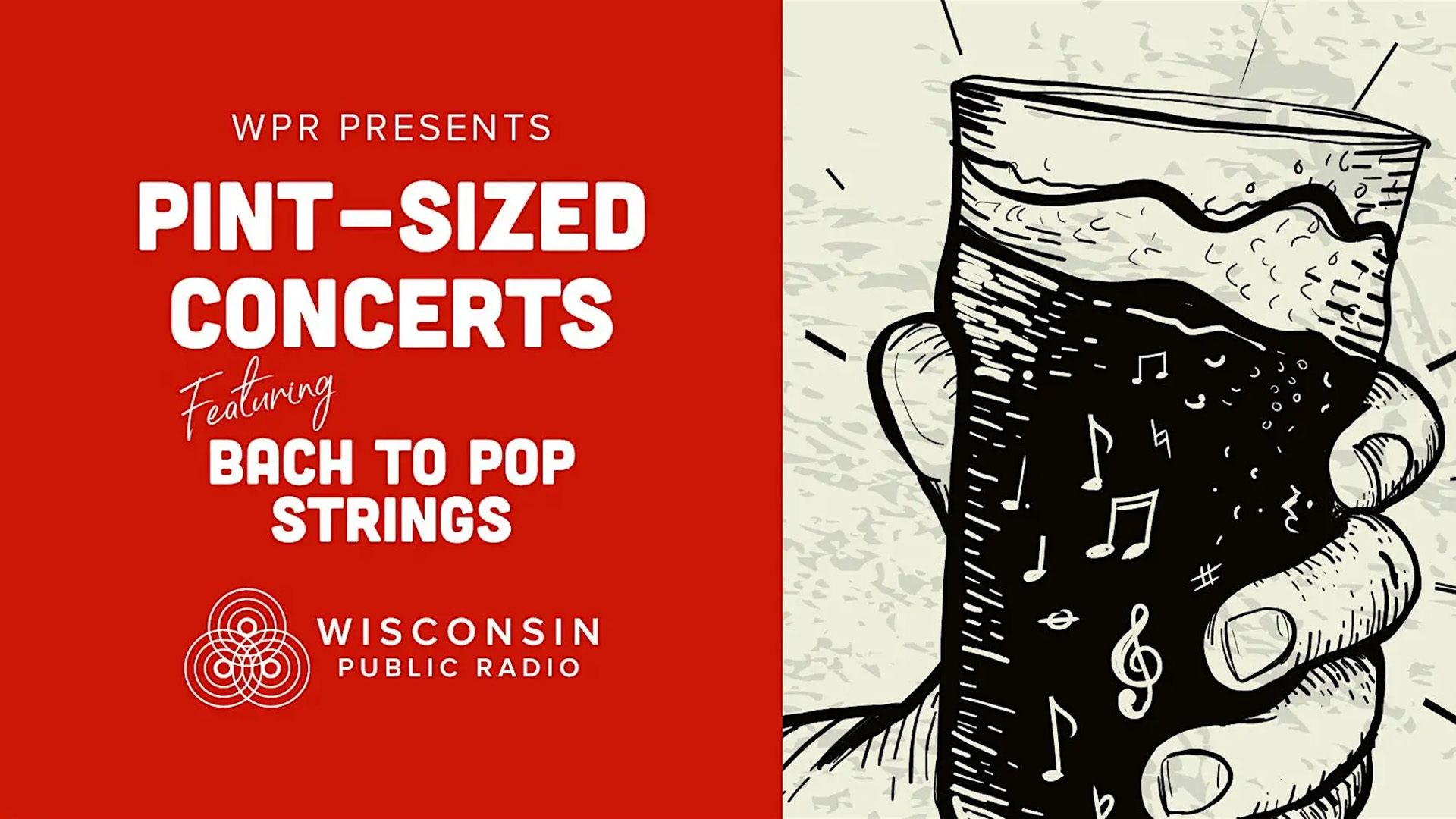 Wisconsin Public Radio presents Pint-Sized Concerts featuring Bach to Pop Strings, with an illustration of a hand holding a beer glass decorated with musical notes and a treble clef.