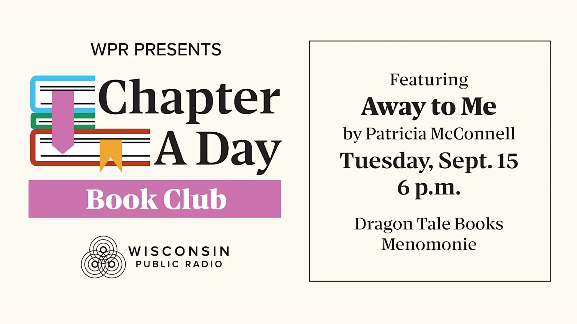 Graphic promoting WPR's Chapter A Day Book Club, featuring "Away to Me" by Patricia McConnell, Tuesday, Sept. 15 at 6 p.m. at Dragon Tale Books in Menomonie. Includes the Chapter A Day Book Club logo and Wisconsin Public Radio logo.